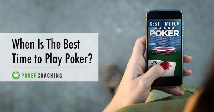 When’s the Best Time to Play Poker?