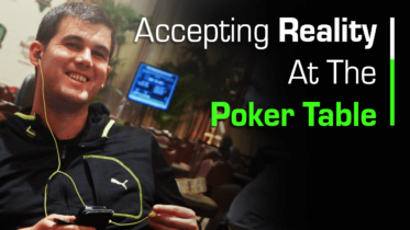 Accepting Reality At The Poker Table