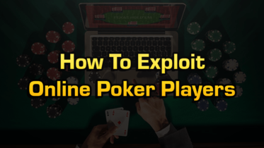 How To Exploit Online Poker Players