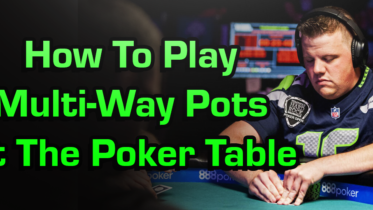 How To Play Multi-Way Pots At The Poker Table