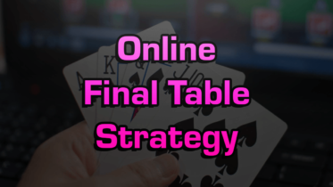 Online Poker Tournament Strategy For Final Tables