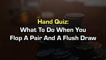 What To Do When You Flop A Pair And A Flush Draw